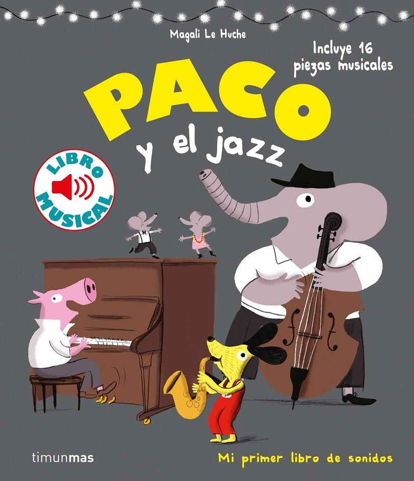 PACO Y EL JAZZ (LIBRO MUSICAL) [CARTONE] | LE HUCHE, MAGALI | Akira Comics  - libreria donde comprar comics, juegos y libros online