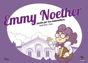 EMMY NOETHER: PASION POR LA MATEMATICAS [CARTONE] | PEREZ ZARZO, JOSE / SELVI, SANTI | Akira Comics  - libreria donde comprar comics, juegos y libros online