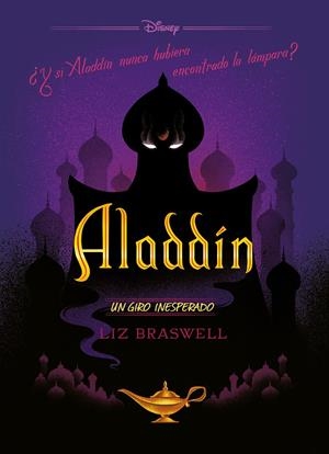 ALADDIN: ¿QUE HABRIA PASADO SI ALADDIN NUNCA HUBIERA ENCONTRADO LA LAMPARA? (UN GIRO INESPERADO) [RUSTICA] | DISNEY / BRASWELL, LIZ | Akira Comics  - libreria donde comprar comics, juegos y libros online