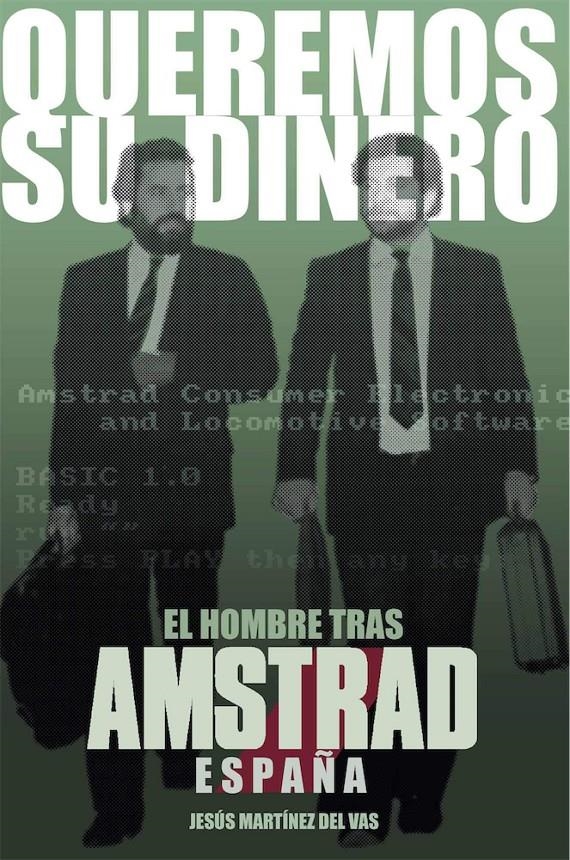 QUEREMOS SU DINERO: EL HOMBRE TRAS AMSTRAD ESPAÑA [CARTONE] | MARTINEZ DEL VAS, JESUS | Akira Comics  - libreria donde comprar comics, juegos y libros online