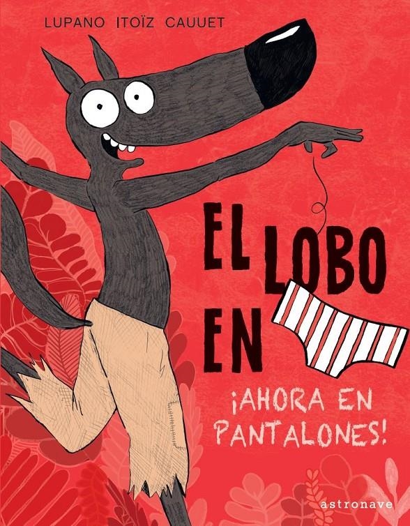 LOBO EN CALZONCILLOS, EL: AHORA EN PANTALONES [CARTONE] | WILFRID LUPANO / MAYANA ITOÏZ / PAUL CAUUET | Akira Comics  - libreria donde comprar comics, juegos y libros online