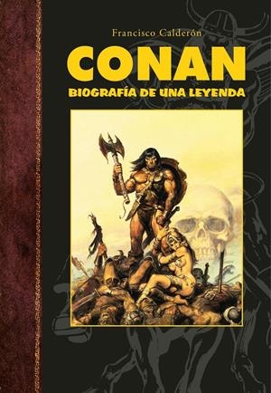 CONAN: BIOGRAFIA DE UNA LEYENDA [CARTONE] | CALDERON, FRANCISCO | Akira Comics  - libreria donde comprar comics, juegos y libros online