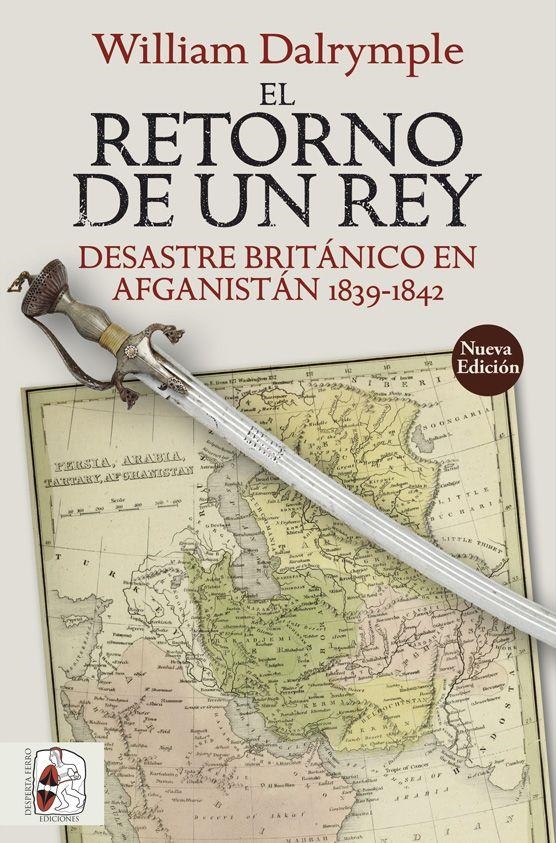 RETORNO DE UN REY: DESASTRE BRITANICO EN AFGANISTAN 1839-1842 [RUSTICA] | DALRYMPLE, WILLIAM | Akira Comics  - libreria donde comprar comics, juegos y libros online