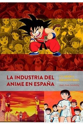 INDUSTRIA DEL ANIME EN ESPAÑA, LA: DE HEIDI A DRAGON BALL [CARTONE] | ZANOLETTY, JUAN JOSE | Akira Comics  - libreria donde comprar comics, juegos y libros online