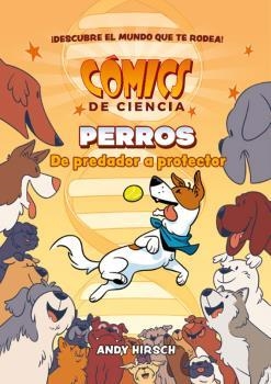 COMICS DE CIENCIA: PERROS, DE PREDADOR A PROTECTOR [CARTONE] | HIRSCH, ANDY | Akira Comics  - libreria donde comprar comics, juegos y libros online