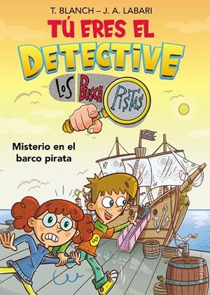 TU ERES EL DETECTIVE CON LOS BUSCAPISTAS Nº02: MISTERIO EN EL BARCO PIRATA [RUSTICA] | BLANCH, TERESA / LABARI, JOSE ANGEL | Akira Comics  - libreria donde comprar comics, juegos y libros online