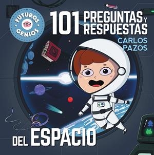FUTUROS GENIOS: 101 PREGUNTAS Y RESPUESTAS DEL ESPACIO [CARTONE] | PAZOS, CARLOS | Akira Comics  - libreria donde comprar comics, juegos y libros online
