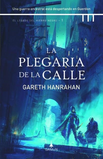 PLEGARIA DE LA CALLE, LA (EL LEGADO DEL HIERRO NEGRO 1) [CARTONE] | HANRAHAN, GARETH | Akira Comics  - libreria donde comprar comics, juegos y libros online
