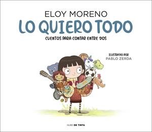 LO QUIERO TODO (CUENTOS PARA CONTAR ENTRE DOS) [CARTONE] | MORENO, ELOY | Akira Comics  - libreria donde comprar comics, juegos y libros online