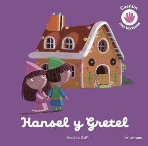 HANSEL Y GRETEL (CUENTO CON TEXTURAS) [CARTONE] | LE GOFF, HERVE  | Akira Comics  - libreria donde comprar comics, juegos y libros online