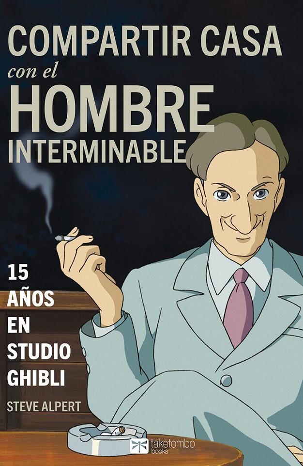 COMPARTIR CASA CON EL HOMBRE INTERMINABLE: 15 AÑOS EN STUDIO GHIBLI [RUSTICA] | ALPERT, STEVE | Akira Comics  - libreria donde comprar comics, juegos y libros online