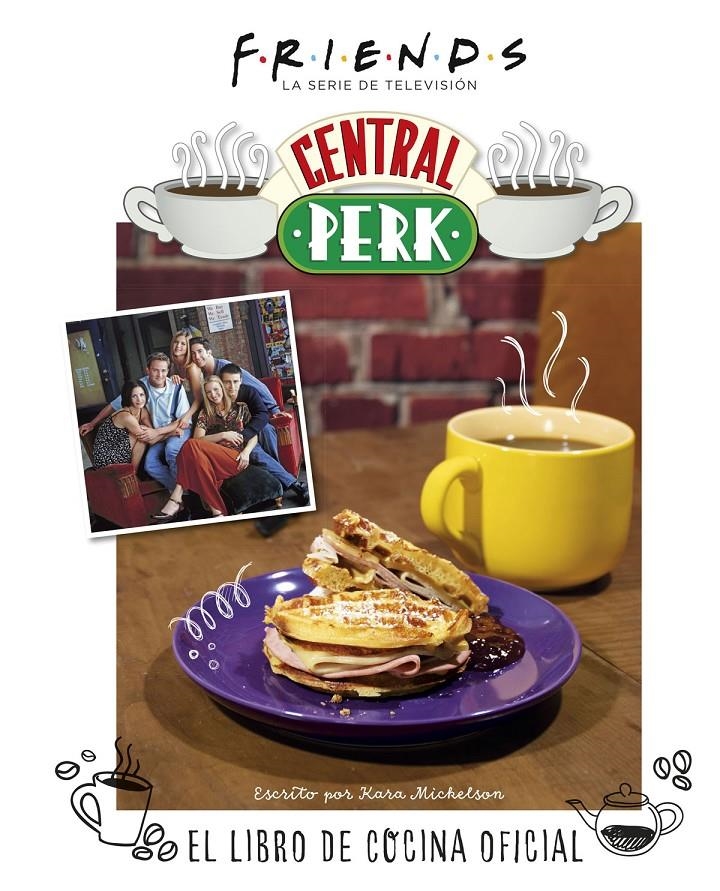 FRIENDS: CENTRAL PERK, EL LIBRO DE COCINA OFICIAL [CARTONE] | MICKELSON, KARA | Akira Comics  - libreria donde comprar comics, juegos y libros online