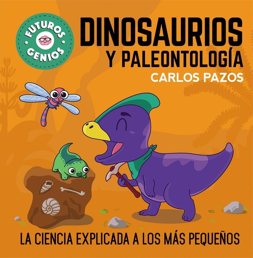 FUTUROS GENIOS: DINOSAURIOS Y PALEONTOLOGIA (LA CIENCIA EXPLICADA A LOS MAS PEQUEÑOS) [CARTONE] | PAZOS, CARLOS | Akira Comics  - libreria donde comprar comics, juegos y libros online