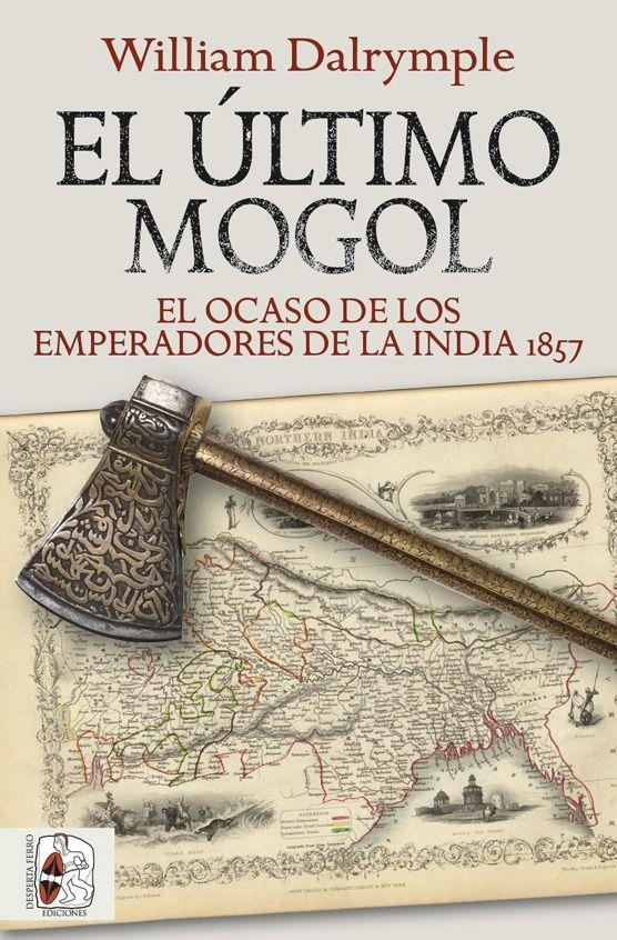 ULTIMO MOGOL: EL OCASO DE LOS EMPERADORES DE LA INDIA 1857 [RUSTICA] | DALRYMPLE, WILLIAM | Akira Comics  - libreria donde comprar comics, juegos y libros online