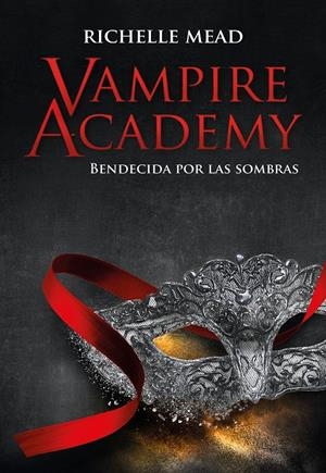 VAMPIRE ACADEMY: BENDECIDA POR LAS SOMBRAS (LIBRO 3) [RUSTICA] | MEAD, RICHELLE | Akira Comics  - libreria donde comprar comics, juegos y libros online