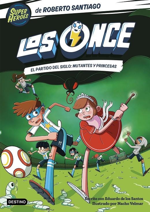 ONCE, LOS Nº04: EL PARTIDO DEL SIGLO MUTANTES Y PRINCESAS [RUSTICA] | SANTIAGO, ROBERTO / DE LOS SANTOS, EDUARDO | Akira Comics  - libreria donde comprar comics, juegos y libros online