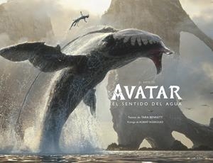 ARTE DE AVATAR, EL: EL SENTIDO DEL AGUA [CARTONE] | BENNETT, TARA / RODRIGUEZ, ROBERT | Akira Comics  - libreria donde comprar comics, juegos y libros online