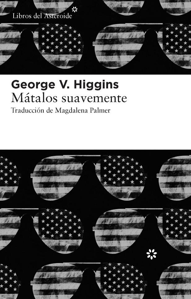 MATALOS SUAVEMENTE [RUSTICA] | HIGGINS, GEORGE V. | Akira Comics  - libreria donde comprar comics, juegos y libros online