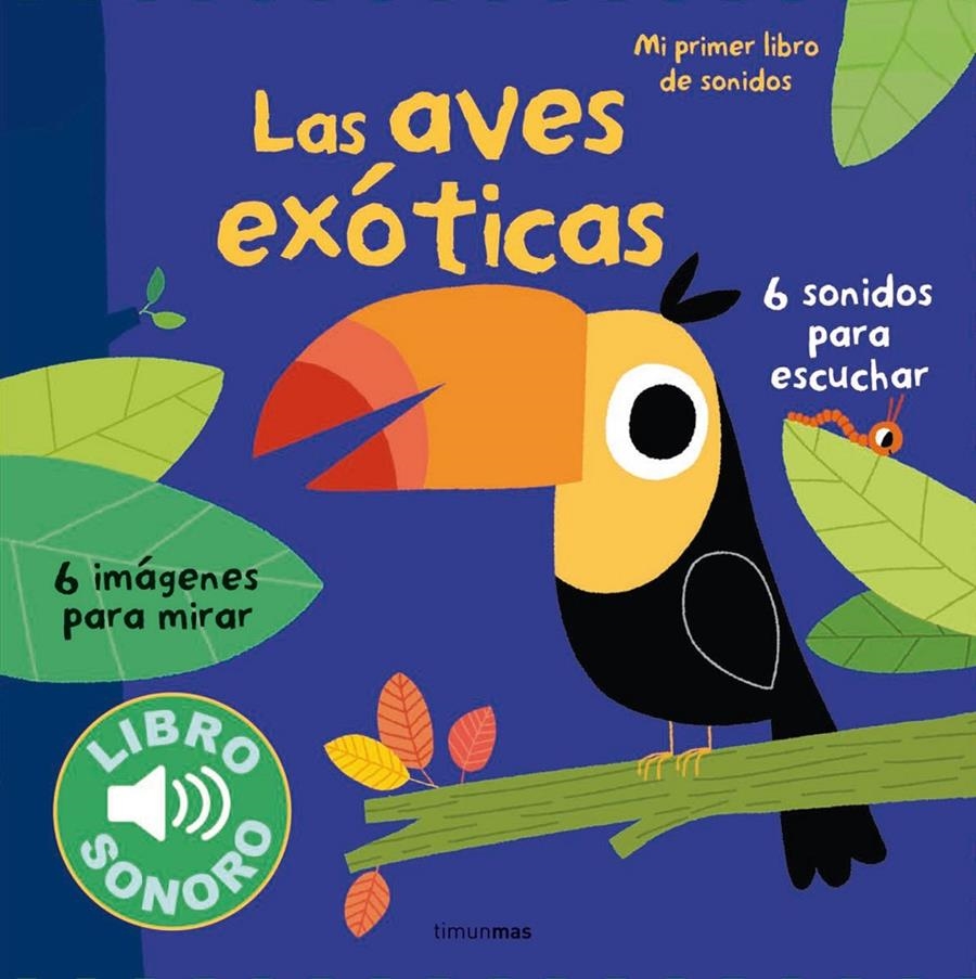 AVES EXOTICAS, LAS (MI PRIMER LIBRO DE SONIDOS) [CARTONE] | BILLET, MARION | Akira Comics  - libreria donde comprar comics, juegos y libros online