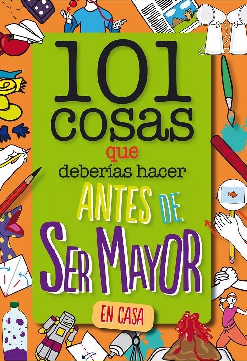 101 COSAS QUE DEBERIAS HACER ANTES DE SER MAYOR (EN CASA) [RUSTICA] | WELDON OWEN INC | Akira Comics  - libreria donde comprar comics, juegos y libros online