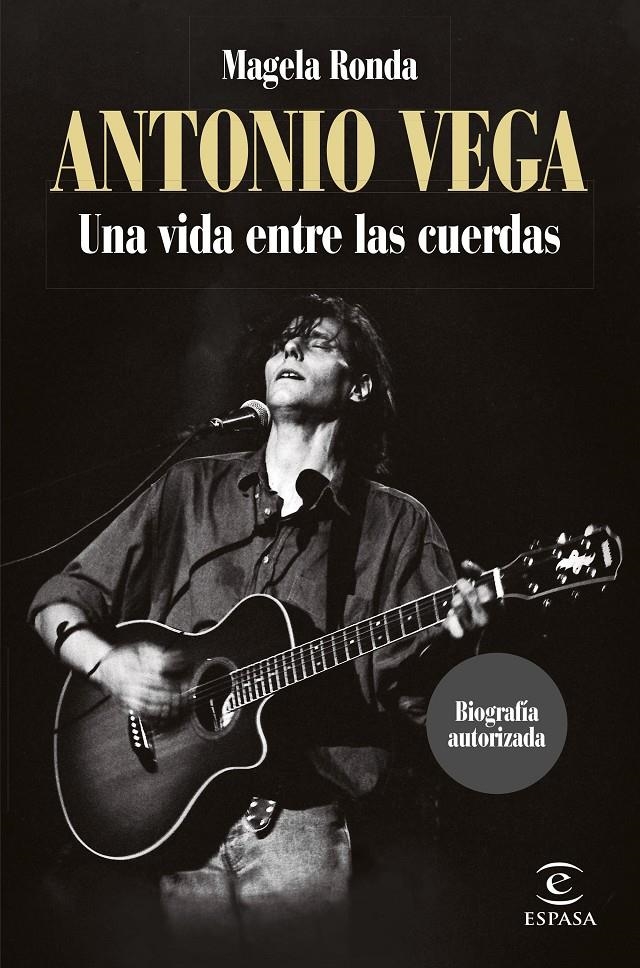 ANTONIO VEGA: UNA VIDA ENTRE LAS CUERDAS [RUSTICA] | RONDA, MAGELA | Akira Comics  - libreria donde comprar comics, juegos y libros online