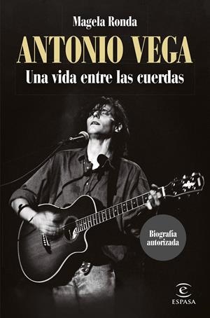 ANTONIO VEGA: UNA VIDA ENTRE LAS CUERDAS [RUSTICA] | RONDA, MAGELA | Akira Comics  - libreria donde comprar comics, juegos y libros online