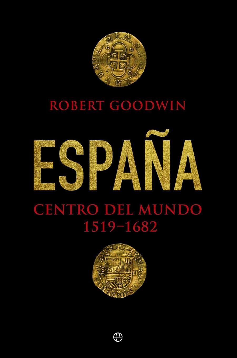 ESPAÑA CENTRO DEL MUNDO (1519-1682) [CARTONE] | GOODWIN, ROBERT | Akira Comics  - libreria donde comprar comics, juegos y libros online