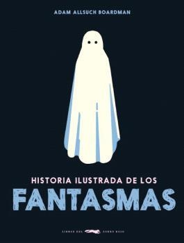 HISTORIA ILUSTRADA DE LOS FANTASMAS [CARTONE] | ALLSUCH BOARDMAN, ADAM | Akira Comics  - libreria donde comprar comics, juegos y libros online