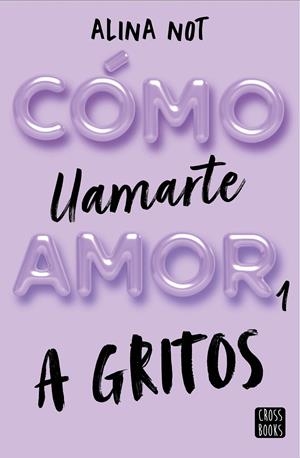 COMO LLAMARTE AMOR 1: A GRITOS [RUSTICA] | NOT, ALINA | Akira Comics  - libreria donde comprar comics, juegos y libros online