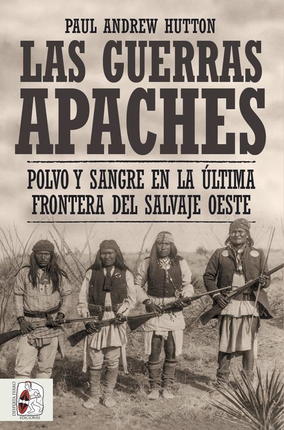 GUERRAS APACHES: POLVO Y SANGRE EN LA ULTIMA FRONTERA DEL SALVAJE OESTE [RUSTICA] | HUTTON, PAUL ANDREW | Akira Comics  - libreria donde comprar comics, juegos y libros online