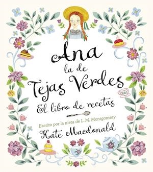 ANA LA DE TEJAS VERDES: EL LIBRO DE RECETAS [CARTONE] | MACDONALD, KATE / MONTGOMERY, LUCY MAUD | Akira Comics  - libreria donde comprar comics, juegos y libros online