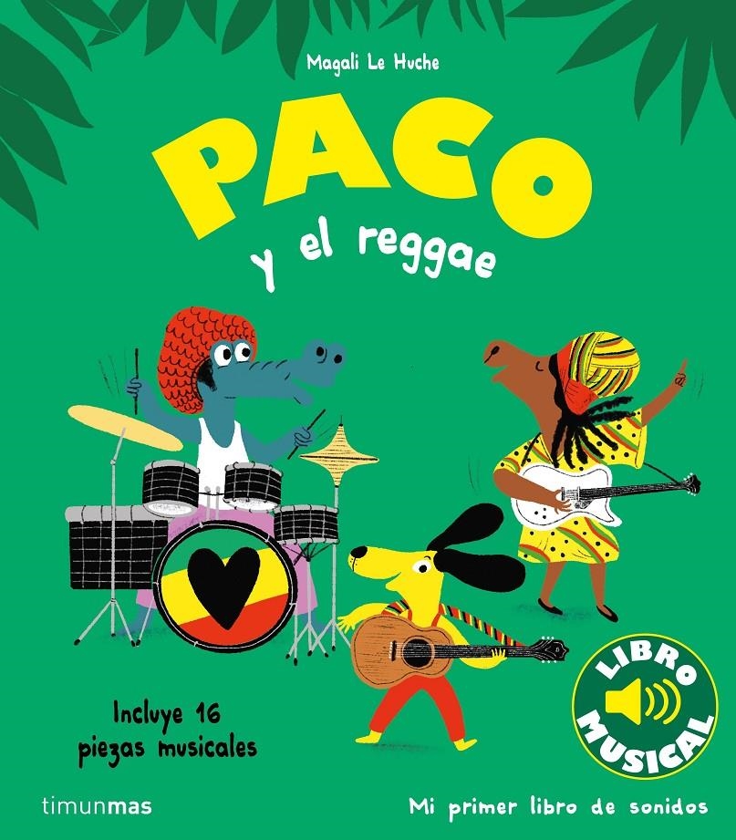 PACO Y EL REGGAE (LIBRO MUSICAL) [CARTONE] | LE HUCHE, MAGALI | Akira Comics  - libreria donde comprar comics, juegos y libros online