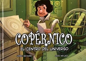 COPERNICO, EL CENTRO DEL UNIVERSO [CARTONE] | BAYARRI, JORDI | Akira Comics  - libreria donde comprar comics, juegos y libros online