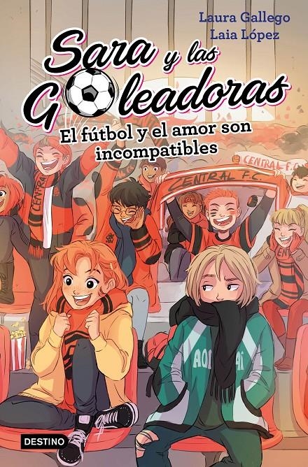 SARA Y LAS GOLEADORAS Nº4: EL FUTBOL Y EL AMOR SON INCOMPATIBLES [RUSTICA] | GALLEGO, LAURA / LOPEZ, LAIA | Akira Comics  - libreria donde comprar comics, juegos y libros online