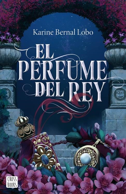 PERFUME DEL REY, EL [RUSTICA] | BERNAL LOBO, KARINE | Akira Comics  - libreria donde comprar comics, juegos y libros online