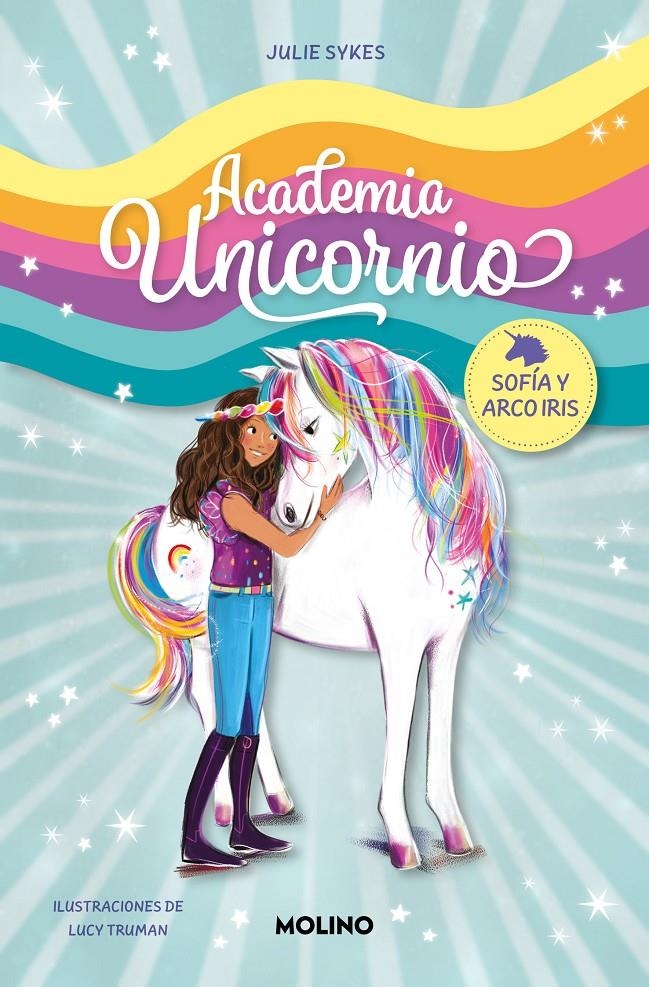 ACADEMIA UNICORNIO Nº1: SOFIA Y ARCO IRIS [RUSTICA] | SYKES, JULIE / TRUMAN, LUCY | Akira Comics  - libreria donde comprar comics, juegos y libros online