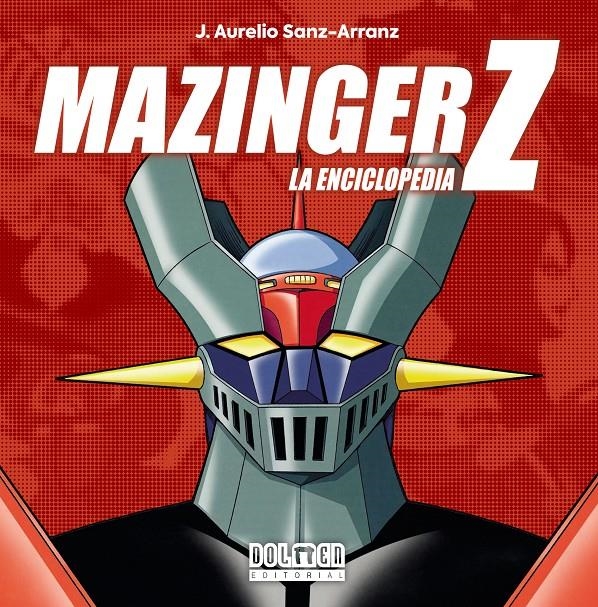 MAZINGER Z: LA ENCICLOPEDIA [CARTONE] | SANZ-ARRANZ, J. AURELIO | Akira Comics  - libreria donde comprar comics, juegos y libros online