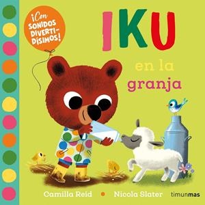 IKU EN LA GRANJA (LIBRO CON SONIDOS) [CARTONE] | REID, CAMILLA / SLATER, NICOLA  | Akira Comics  - libreria donde comprar comics, juegos y libros online
