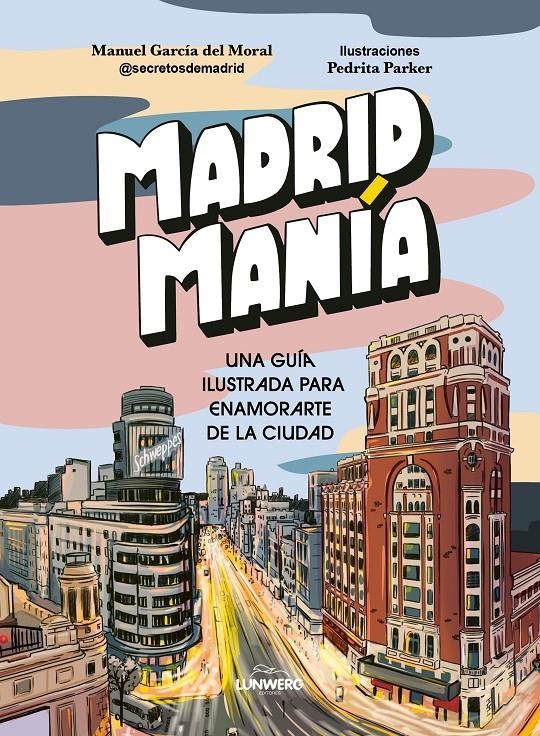 MADRIDMANIA: UNA GUIA ILUSTRADA PARA ENAMORARTE DE LA CIUDAD [RUSTICA] | PARKER, PEDRITA / GARCIA DEL MORAL, MANUEL | Akira Comics  - libreria donde comprar comics, juegos y libros online