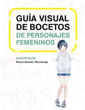 GUIA VISUAL DE BOCETOS DE PERSONAJES FEMENINOS [RUSTICA] | DAISUKI, KOMORI / MOCHIUSAGI | Akira Comics  - libreria donde comprar comics, juegos y libros online