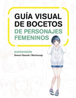 GUIA VISUAL DE BOCETOS DE PERSONAJES FEMENINOS [RUSTICA] | DAISUKI, KOMORI/MOCHIUSAGI | Akira Comics  - libreria donde comprar comics, juegos y libros online