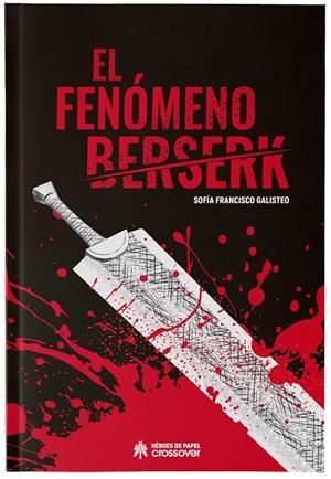 FENOMENO BERSERK, EL (REEDICION) [CARTONE] | FRANCISCO GALISTEO, SOFIA | Akira Comics  - libreria donde comprar comics, juegos y libros online