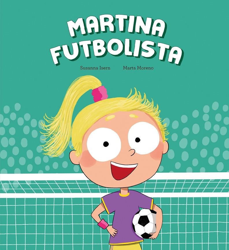 MARTINA FUTBOLISTA [CARTONE] | ISERN, SUSANNA / MORENO, MARTA | Akira Comics  - libreria donde comprar comics, juegos y libros online