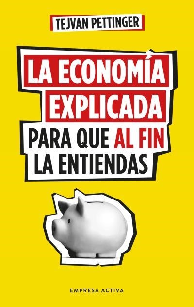 ECONOMIA EXPLICADA PARA QUE AL FIN LA ENTIENDAS, LA [RUSTICA] | PETTINGER, TEJVAN | Akira Comics  - libreria donde comprar comics, juegos y libros online