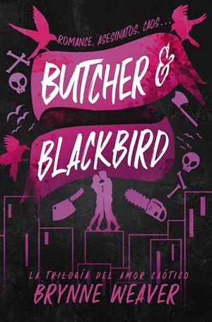 BUTCHER & BLACKBIRD (TRILOGIA DEL AMOR CAOTICO 1) [RUSTICA] | WEAVER, BRYNNE | Akira Comics  - libreria donde comprar comics, juegos y libros online