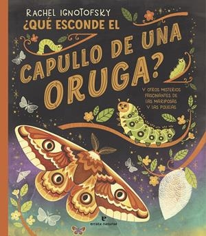 QUE ESCONDE EL CAPULLO DE UNA ORUGA? [CARTONE] | IGNOTOFSKY, RACHEL | Akira Comics  - libreria donde comprar comics, juegos y libros online