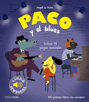 PACO Y EL BLUES (LIBRO MUSICAL) [CARTONE] | LE HUCHE, MAGALI | Akira Comics  - libreria donde comprar comics, juegos y libros online